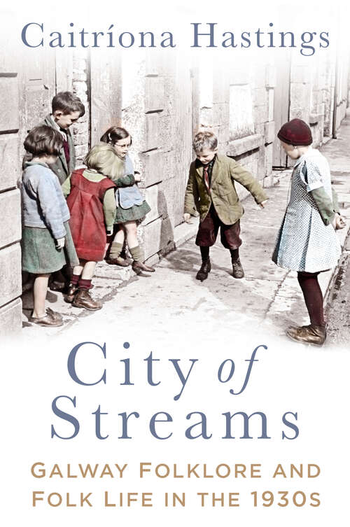 Book cover of City of Streams: Galway Folklore and Folk Life in the 1930s
