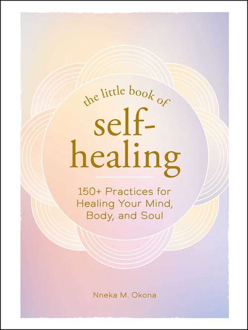 Book cover of The Little Book of Self-Healing: 150+ Practices for Healing Your Mind, Body, and Soul (The Little Book of)