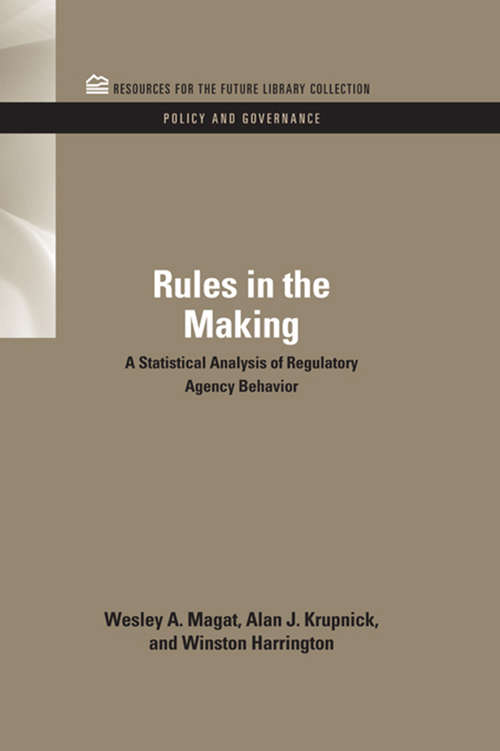 Rules in the Making: A Statistical Analysis of Regulatory Agency Behavior (RFF Policy and Governance Set)