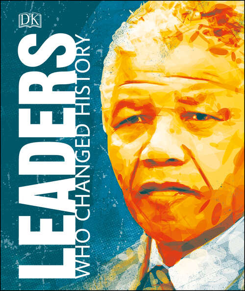 Book cover of Leaders Who Changed History (DK People Who Changed History)