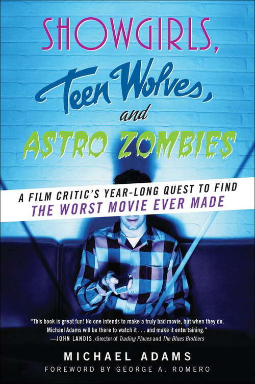 Book cover of Showgirls, Teen Wolves, and Astro Zombies: A Film Critic's Year-Long Quest to Find the Worst Movie Ever Made