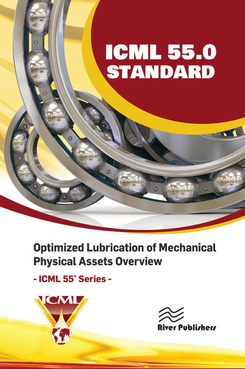 Book cover of ICML 55.0 – Optimized Lubrication of Mechanical Physical Assets Overview (River Publishers Series in Energy Engineering and Systems)