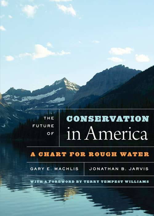 The Future of Conservation in America: A Chart For Rough Water, With A Foreword By Terry Tempest Williams