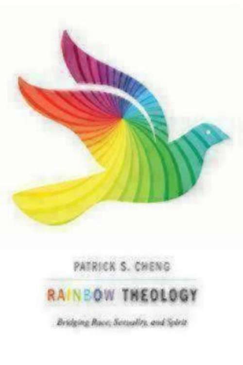 Rainbow Theology: Bridging Race, Sexuality, And Spirit