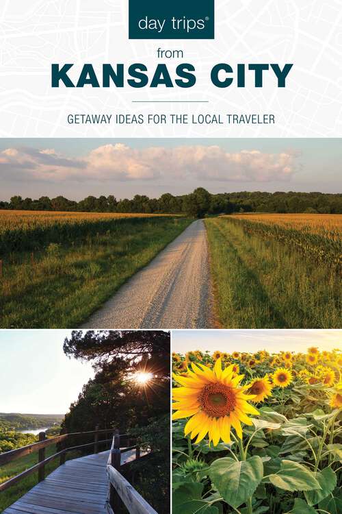Book cover of Day Trips® from Kansas City: Getaway Ideas for the Local Traveler (17th Edition) (Day Trips Series)