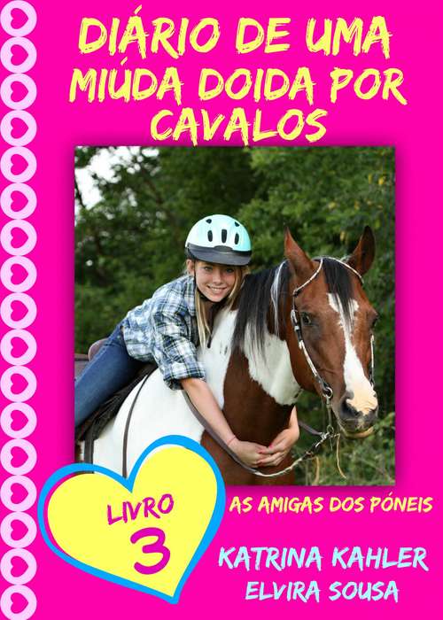 Book cover of Diário de uma Miúda Doida por Cavalos - Livro 3 : As Amigas dos Póneis