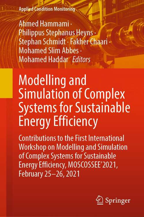 Modelling and Simulation of Complex Systems for Sustainable Energy Efficiency: Contributions to the First International Workshop on Modelling and Simulation of Complex Systems for Sustainable Energy Efficiency, MOSCOSSEE’2021, February 25-26, 2021 (Applied Condition Monitoring #20)