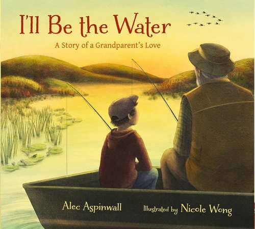 Book cover of I'll Be the Water: A Story of a Grandparent's Love