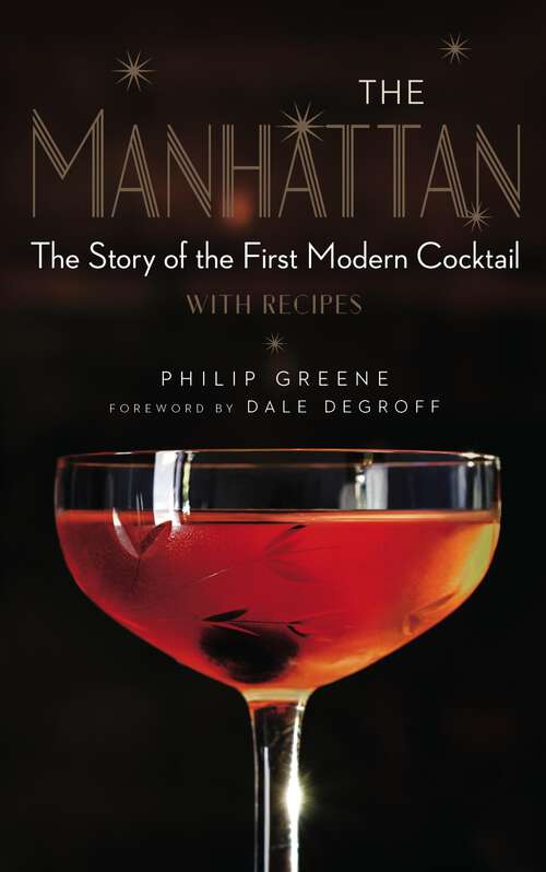 Book cover of The Manhattan: The Story of the First Modern Cocktail with Recipes