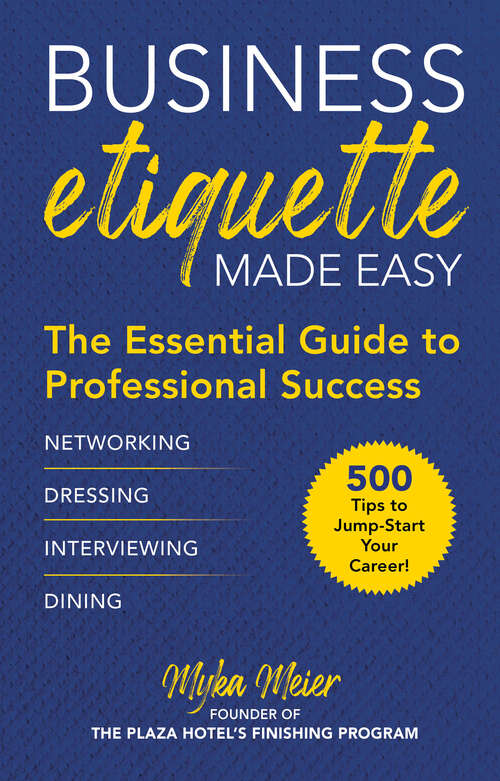 Business Etiquette Made Easy: The Essential Guide to Professional Success