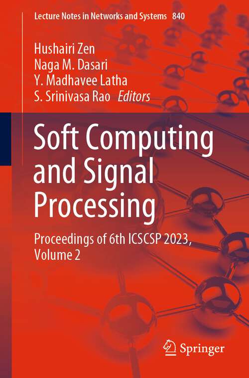 Book cover of Soft Computing and Signal Processing: Proceedings of 6th ICSCSP 2023, Volume 2 (1st ed. 2024) (Lecture Notes in Networks and Systems #840)