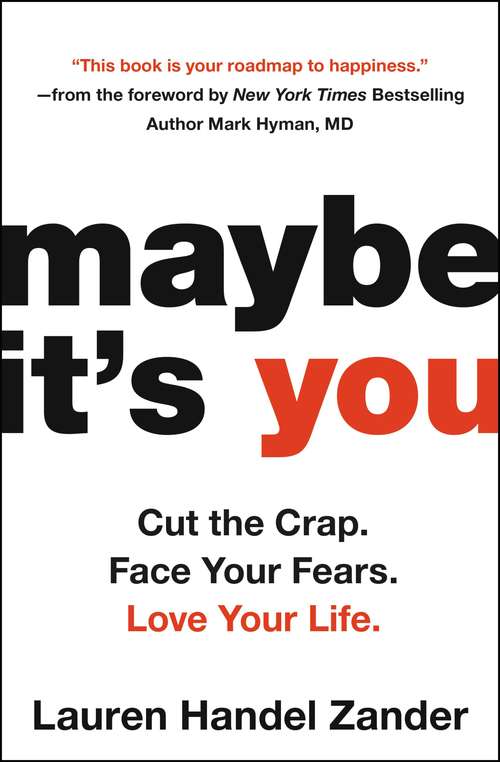 Book cover of Maybe It's You: Cut The Crap. Face Your Fears. Love Your Life