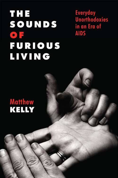 Book cover of The Sounds of Furious Living: Everyday Unorthodoxies in an Era of AIDS (Critical Issues in Health and Medicine)