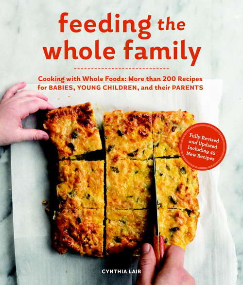 Book cover of Feeding the Whole Family: More than 200 Recipes for Feeding Babies, Young Children, and Their Parents