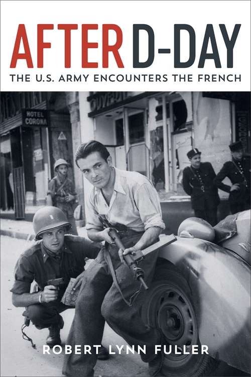After D-Day: The U.S. Army Encounters the French