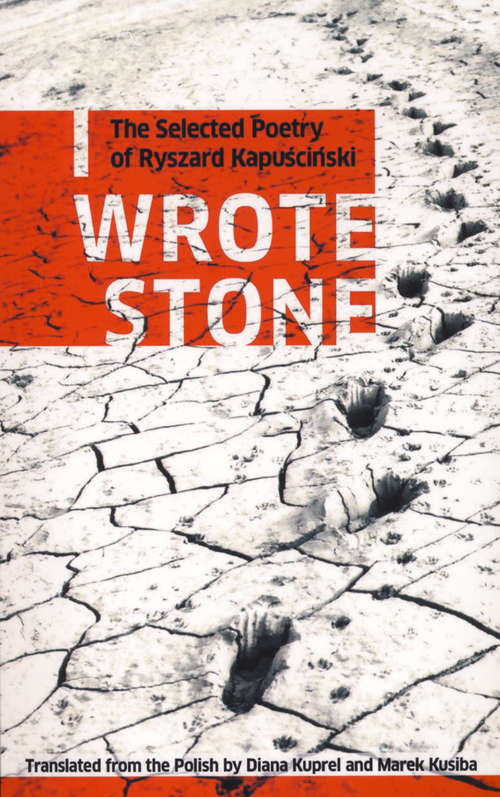 Book cover of I Wrote Stone: The Selected Poetry of Ryszard Kapuscinski