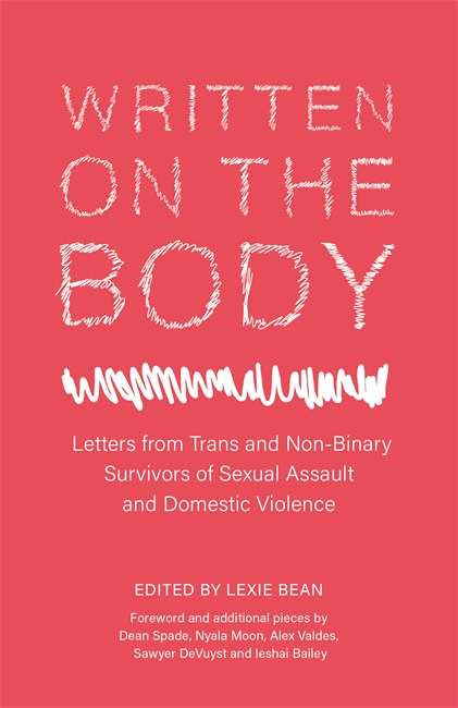 Written on the Body: Letters from Trans and Non-Binary Survivors of Sexual Assault and Domestic Violence