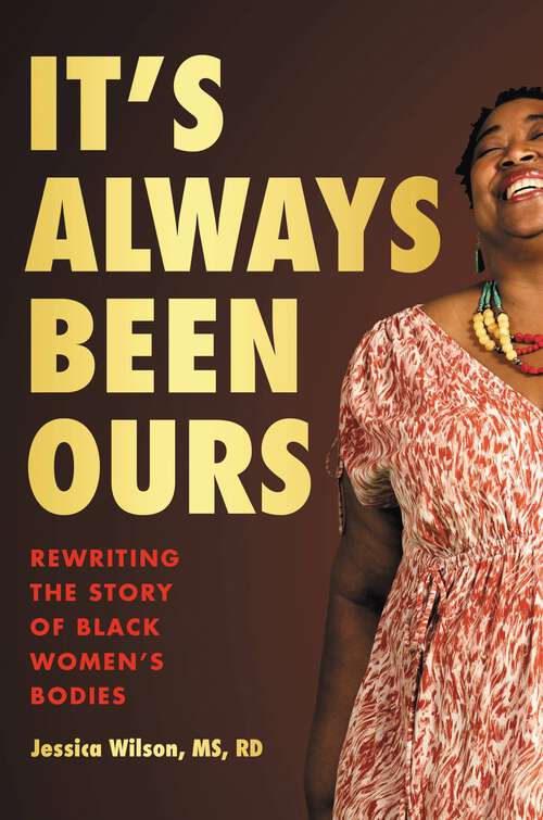 Book cover of It's Always Been Ours: Rewriting the Story of Black Women's Bodies
