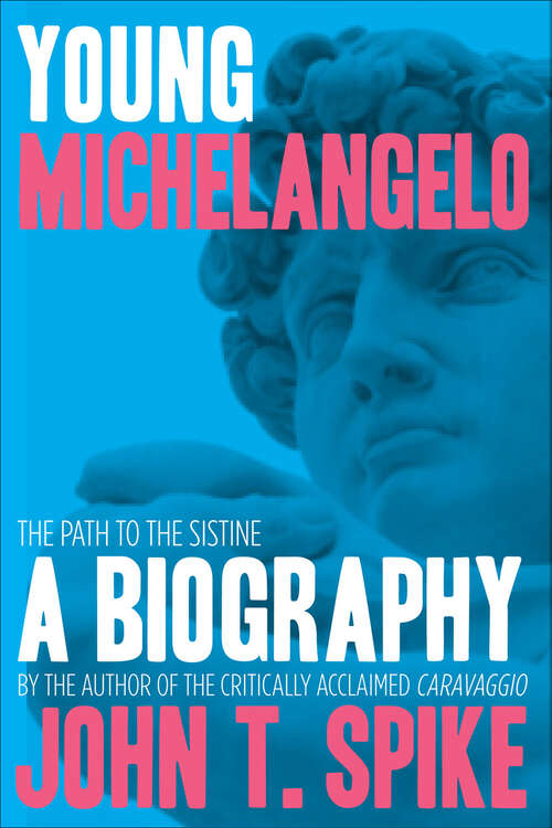 Book cover of Young Michelangelo: The Path to the Sistine—A Biography