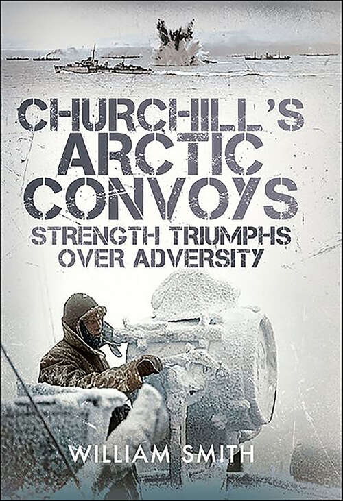 Book cover of Churchill's Arctic Convoys: Strength Triumphs Over Adversity