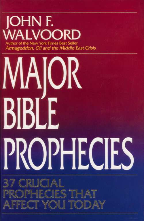 Book cover of Major Bible Prophecies: 37 Crucial Prophecies That Affect You Today
