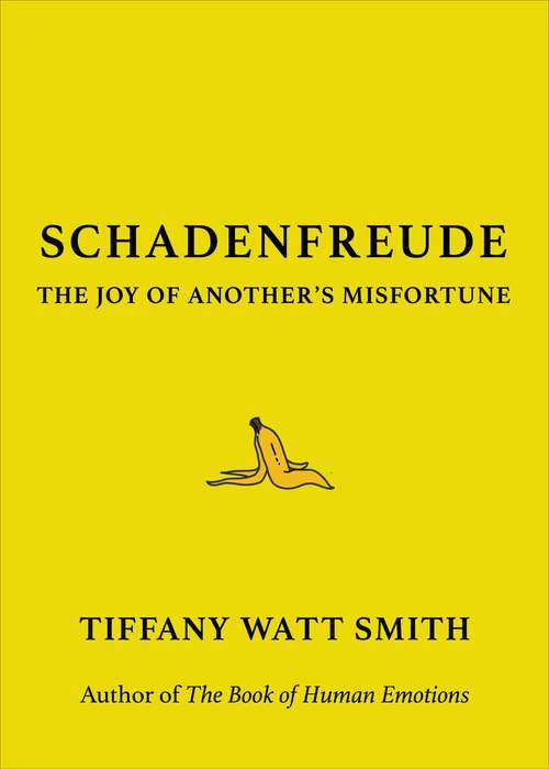 Schadenfreude: The Joy of Another's Misfortune (Wellcome Ser.)
