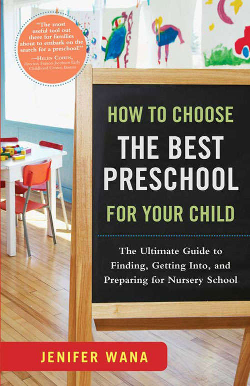 Book cover of How to Choose the Best Preschool for Your Child: The Ultimate Guide to Finding, Getting Into, and Preparing for Nursery School
