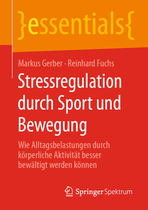 Book cover of Stressregulation durch Sport und Bewegung: Wie Alltagsbelastungen durch körperliche Aktivität besser bewältigt werden können (1. Aufl. 2020) (essentials)