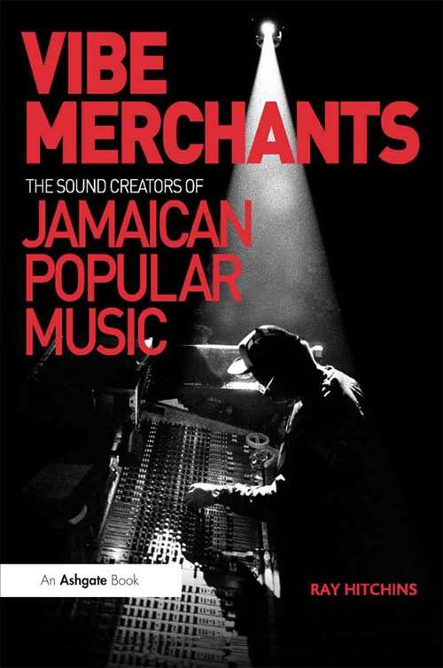 Book cover of Vibe Merchants: The Sound Creators Of Jamaican Popular Music (Ashgate Popular and Folk Music Series)