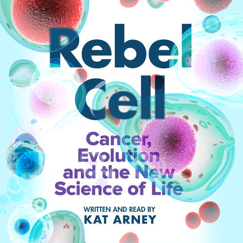 Book cover of Rebel Cell: Cancer, Evolution and the Science of Life