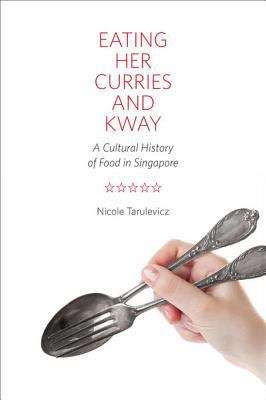 Book cover of Eating Her Curries and Kway: A Cultural History of Food in Singapore