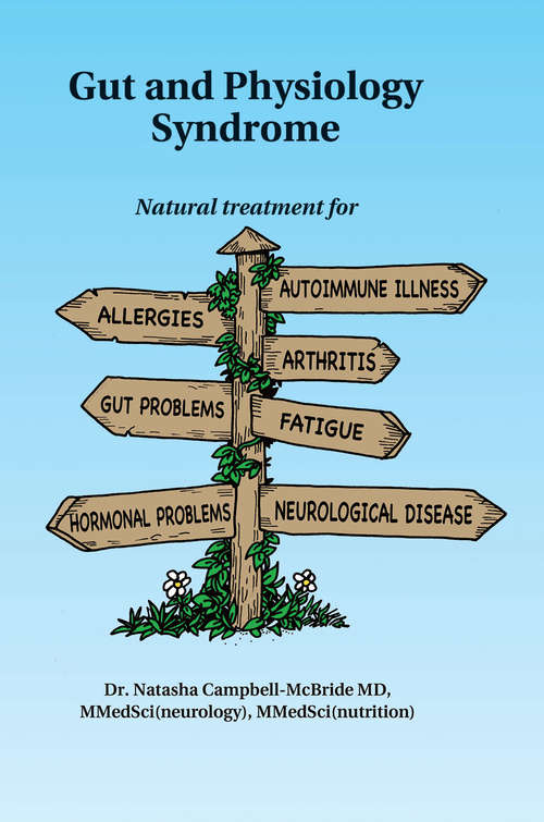 Book cover of Gut and Physiology Syndrome: Natural Treatment for Allergies, Autoimmune Illness, Arthritis, Gut Problems, Fatigue, Hormonal Problems, Neurological Disease and More