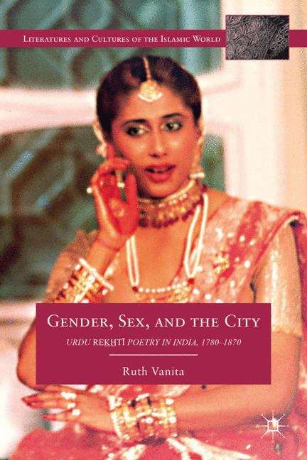 Book cover of Gender, Sex, and the City: Urdu Rekhti Poetry in India, 1780-1870