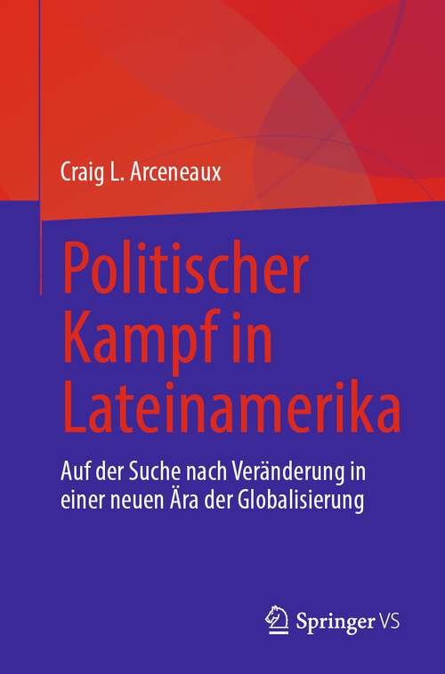 Book cover of Politischer Kampf in Lateinamerika: Auf der Suche nach Veränderung in einer neuen Ära der Globalisierung (1. Aufl. 2024)