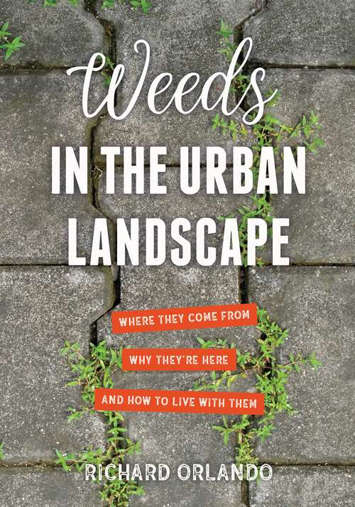 Book cover of Weeds in the Urban Landscape: Where They Come from, Why They're Here, and How to Live with Them
