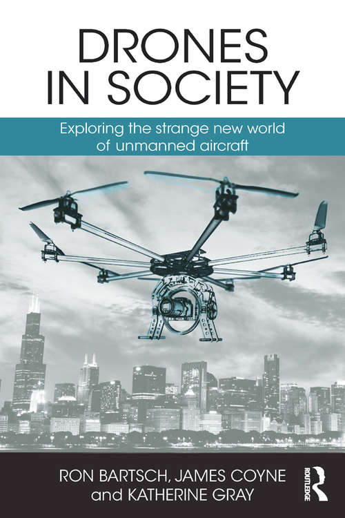Drones in Society: Exploring the strange new world of unmanned aircraft