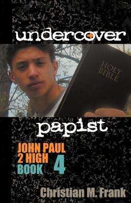 Book cover of Undercover Papist (John Paul 2 High #4)