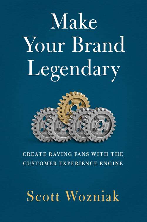 Book cover of Make Your Brand Legendary: Create Raving Fans With the Customer Experience Engine