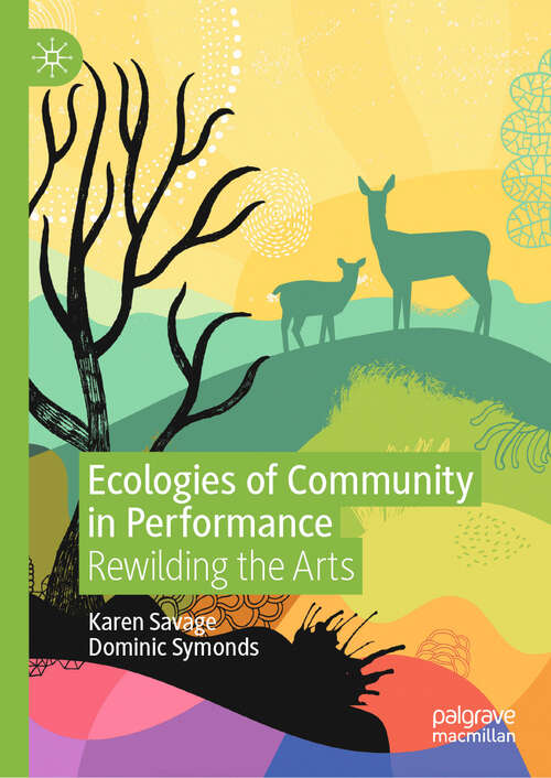 Book cover of Ecologies of Community in Performance: Rewilding the Arts