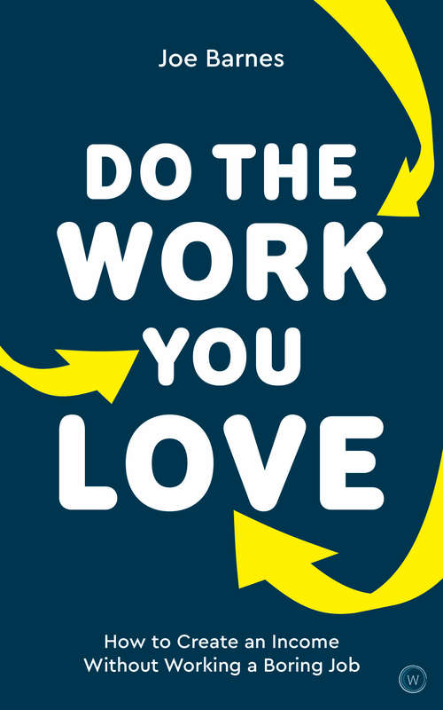 Book cover of Do the Work You Love: How to Create an Income without Working a Boring Job