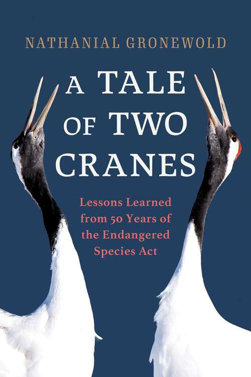 Book cover of Tale of Two Cranes: Lessons Learned from 50 Years of the Endangered Species Act