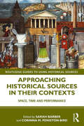 Approaching Historical Sources in their Contexts: Space, Time and Performance (Routledge Guides to Using Historical Sources)