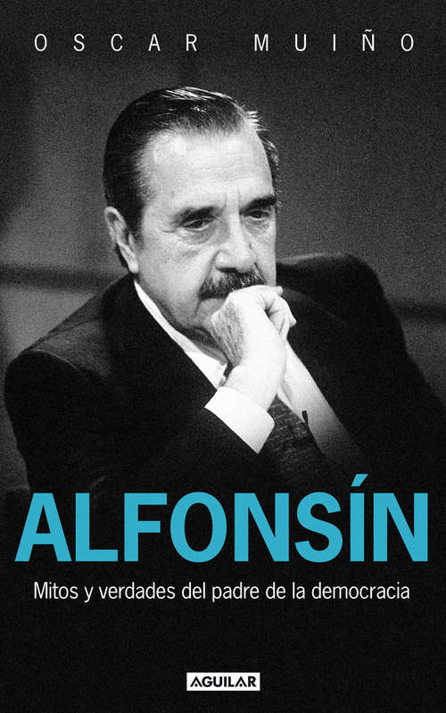Book cover of Alfonsín. Mitos y verdades del padre de la democracia