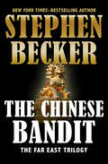 The Chinese Bandit: The Chinese Bandit, The Last Mandarin, And The Blue-eyed Shan (The Far East Trilogy #1)