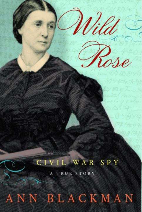 Book cover of Wild Rose: Rose O'Neale Greenhow, Civil War Spy