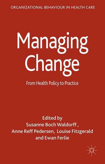 Managing Change: From Health Policy to Practice (Organizational Behaviour In Healthcare)
