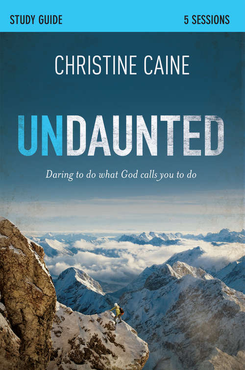 Undaunted Study Guide: Daring to Do What God Calls You to Do