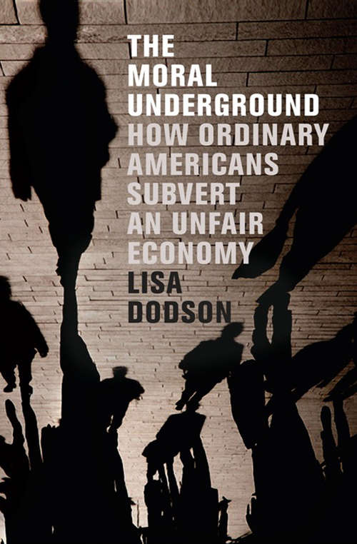Book cover of The Moral Underground: How Ordinary Americans Subvert an Unfair Economy
