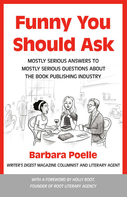 Book cover of Funny You Should Ask: Mostly Serious Answers to Mostly Serious Questions About the Book Publishing Industry