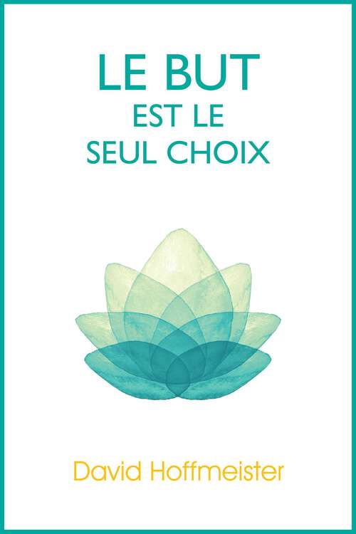 Book cover of Le But est le Seul Choix